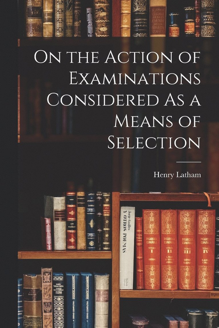 On the Action of Examinations Considered As a Means of Selection 1