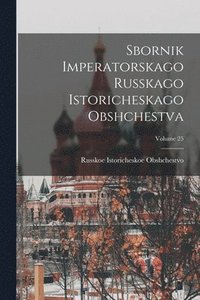 bokomslag Sbornik Imperatorskago Russkago Istoricheskago Obshchestva; Volume 25