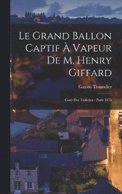 Le Grand Ballon Captif  Vapeur De M. Henry Giffard 1