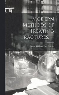 bokomslag Modern Methods of Treating Fractures. --