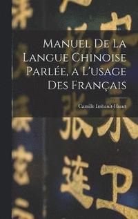 bokomslag Manuel De La Langue Chinoise Parle, a L'usage Des Franais