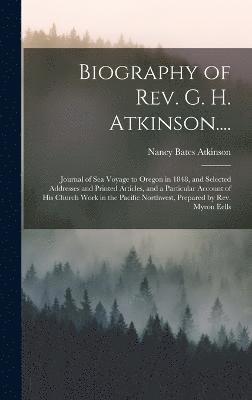 Biography of Rev. G. H. Atkinson.... 1