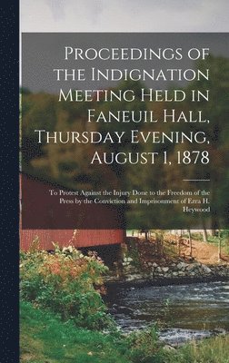 Proceedings of the Indignation Meeting Held in Faneuil Hall, Thursday Evening, August 1, 1878 1