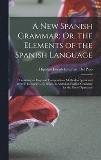 bokomslag A New Spanish Grammar; Or, the Elements of the Spanish Language