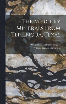 William Francis Hillebrand, Waldemar Theodore Schaller - Mercury Minerals From Terlingua, Texas, Inbunden