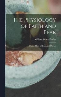 bokomslag Physiology of Faith and Fear