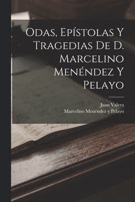Marcelino Menéndez Y Pelayo, Juan Valera - Odas, Epístolas Y Tragedias De D. Marcelino Menéndez Y Pelayo, Häftad