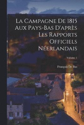 bokomslag La Campagne De 1815 Aux Pays-Bas D'aprs Les Rapports Officiels Nerlandais; Volume 1