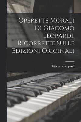Operette Morali Di Giacomo Leopardi, Ricorrette Sulle Edizioni Originali 1