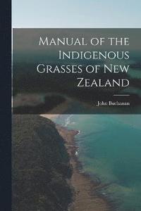 bokomslag Manual of the Indigenous Grasses of New Zealand