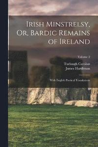 bokomslag Irish Minstrelsy, Or, Bardic Remains of Ireland