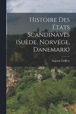 bokomslag Histoire Des tats Scandinaves (Sude, Norvge, Danemark)