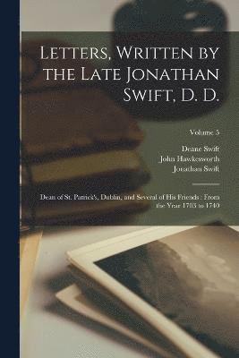 Letters, Written by the Late Jonathan Swift, D. D. 1