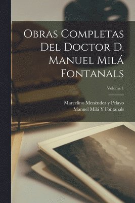 Marcelino Menéndez Y Pelayo, Manuel Milá Y Fontanals - Obras Completas Del Doctor D. Manuel Milá Fontanals; Volume 1, Häftad