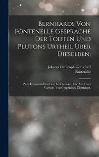 bokomslag Bernhards Von Fontenelle Gesprche Der Todten Und Plutons Urtheil ber Dieselben;