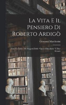 La Vita E Il Pensiero Di Roberto Ardig 1