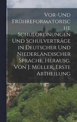 bokomslag Vor-und frhreformatorische Schulordnungen und Schulvertrge in deutscher und niederlndischer Sprache, Herausg. Von J. Mller, Erste Abtheilung