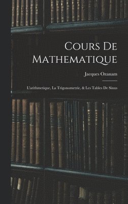 Jacques Ozanam - Cours De Mathematique, Inbunden