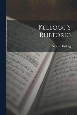 Brainerd Kellogg - Kellogg's Rhetoric, Häftad