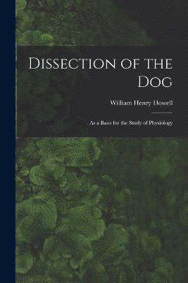 William Henry Howell - Dissection of the Dog, Häftad
