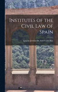 bokomslag Institutes of the Civil Law of Spain