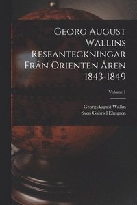 bokomslag Georg August Wallins Reseanteckningar Frn Orienten ren 1843-1849; Volume 1