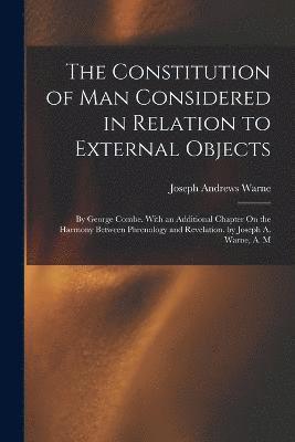 bokomslag Constitution of Man Considered in Relation to External Objects