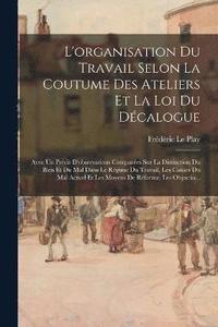 bokomslag L'organisation Du Travail Selon La Coutume Des Ateliers Et La Loi Du Dcalogue