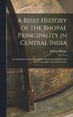 bokomslag A Brief History of the Bhopal Principality in Central India