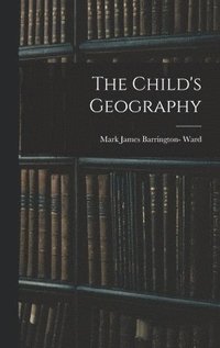 bokomslag The Child's Geography