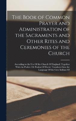 bokomslag The Book of Common Prayer and Administration of the Sacraments and Other Rites and Ceremonies of the Church