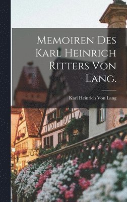 Memoiren des Karl heinrich Ritters von Lang. 1