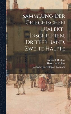 Sammlung der griechischen Dialekt-Inschriften, Dritter Band, zweite Hlfte 1