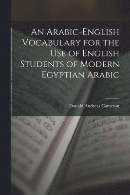 Arabic-English Vocabulary for the Use of English Students of Modern Egyptian Arabic