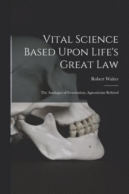 bokomslag Vital Science Based Upon Life's Great Law