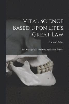 Vital Science Based Upon Life's Great Law