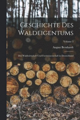 August Bernhardt - Geschichte Des Waldeigentums, Häftad
