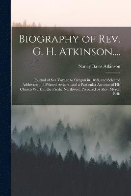 Biography of Rev. G. H. Atkinson.... 1