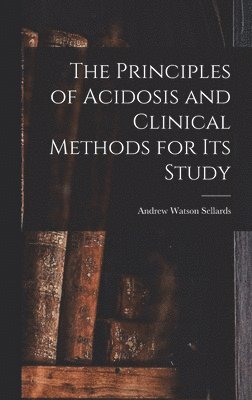 The Principles of Acidosis and Clinical Methods for Its Study 1