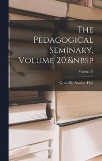 bokomslag The Pedagogical Seminary, Volume 20; Volume 25