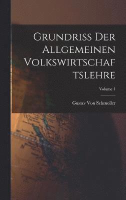 Grundriss Der Allgemeinen Volkswirtschaftslehre; Volume 1 1