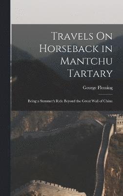 George Fleming - Travels On Horseback in Mantchu Tartary, Inbunden