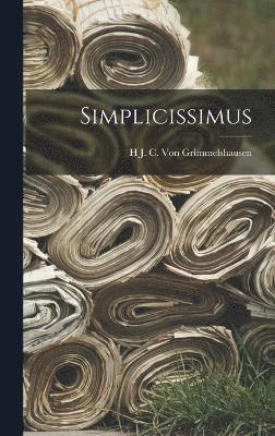 H J C Von Grimmelshausen, H. J. C. Von Grimmelshausen, H J. C. Von Grimmelshausen, H J C von Grimmelshausen - Simplicissimus, Inbunden