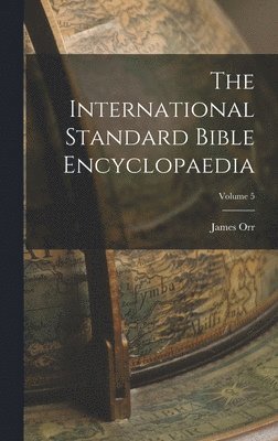 James Orr - International Standard Bible Encyclopaedia; Volume 5, Inbunden