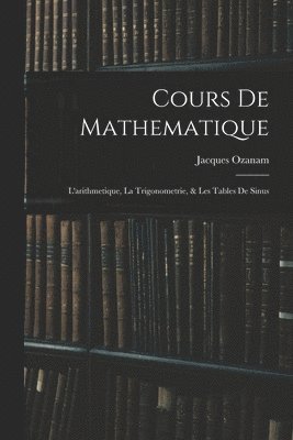 Jacques Ozanam - Cours De Mathematique, Häftad