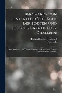 bokomslag Bernhards Von Fontenelle Gesprche Der Todten Und Plutons Urtheil ber Dieselben;