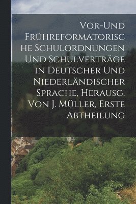 Anonymous - Vor-und frühreformatorische Schulordnungen und Schulverträge in deutscher und niederländischer Sprache, Herausg. Von J. Müller, Erste Abtheilung, Häftad