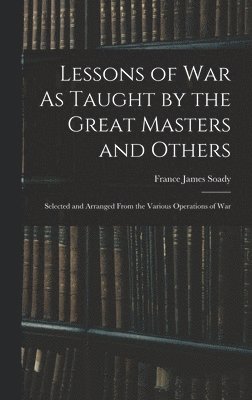 Lessons of War As Taught by the Great Masters and Others 1