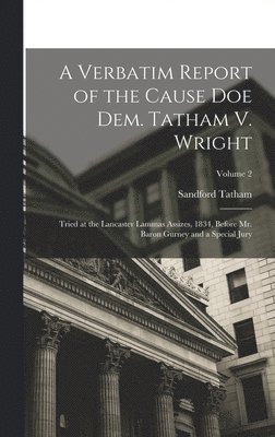 Sandford Tatham - Verbatim Report of the Cause Doe Dem. Tatham V. Wright, Inbunden