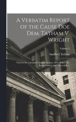 A Verbatim Report of the Cause Doe Dem. Tatham V. Wright 1